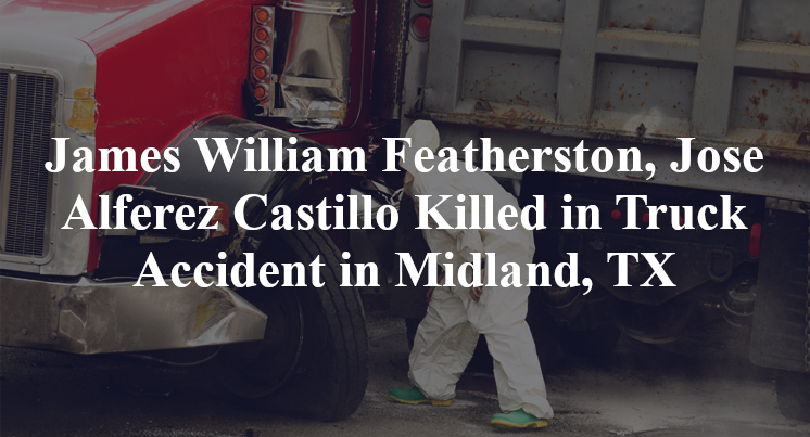 James William Featherston, Jose Alferez Castillo Killed in Truck Accident in Midland, TX