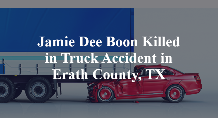 Jamie Dee Boon Killed in Truck Accident in Erath County, TX