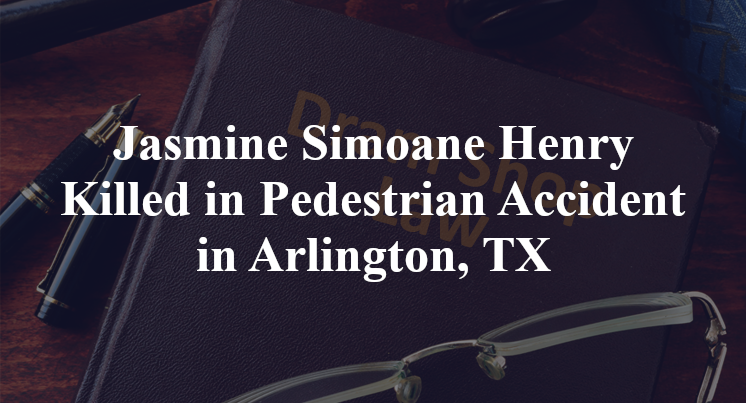Jasmine Simoane Henry Killed in Pedestrian Accident in Arlington, TX