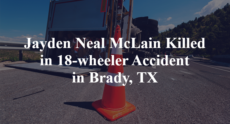 Jayden Neal McLain Killed in 18-wheeler Accident in Brady, TX