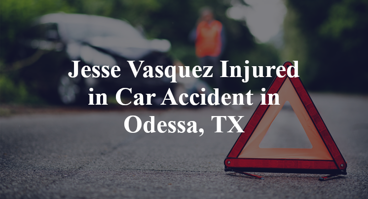 Jesse Vasquez Injured in Car Accident in Odessa, TX