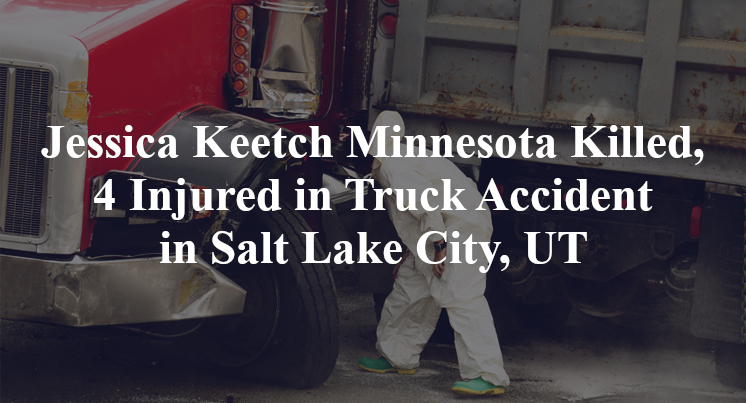 Jessica Keetch Minnesota Killed, 4 Injured in Truck Accident in Salt Lake City, UT