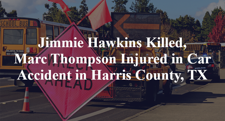 Jimmie Hawkins Killed, Marc Thompson Injured in Car Accident in Harris County, TX