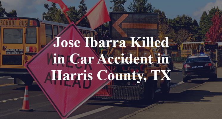 Jose Ibarra Killed in Car Accident in Harris County, TX