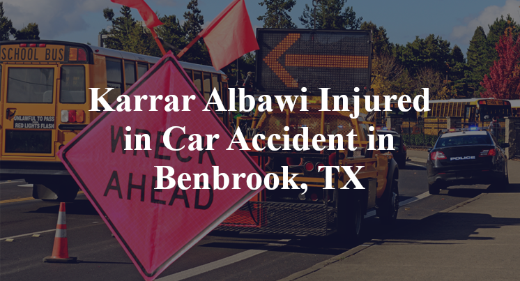 Karrar Albawi Injured in Car Accident in Benbrook, TX