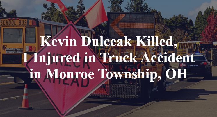 Kevin Dulceak Killed, 1 Injured in Truck Accident in Monroe Township, OH