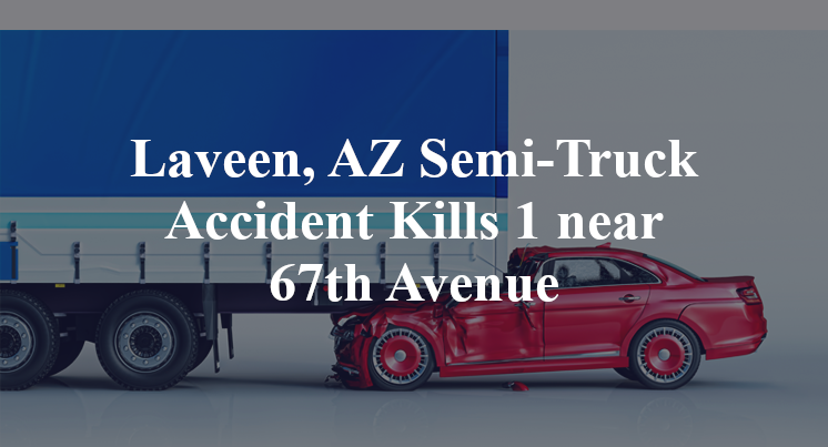 Laveen, AZ Semi-Truck Accident Kills 1 near 67th Avenue baseline