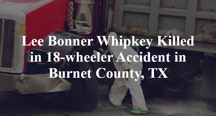 Lee Bonner Whipkey Killed in 18-wheeler Accident in Burnet County, TX