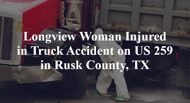 Longview Woman Injured in Truck Accident on US 259 in Rusk County, TX