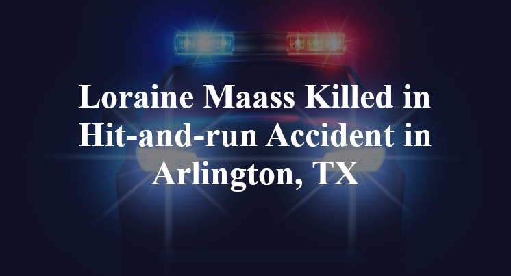 Loraine Maass Killed in Hit-and-run Accident in Arlington, TX