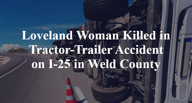 Loveland Woman Tractor-Trailer Accident on I-25 in Weld County
