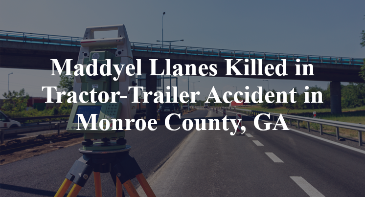 Maddyel Llanes Killed in Tractor-Trailer Accident in Monroe County, GA