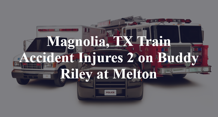Magnolia, TX Train Accident Injures 2 on Buddy Riley at Melton