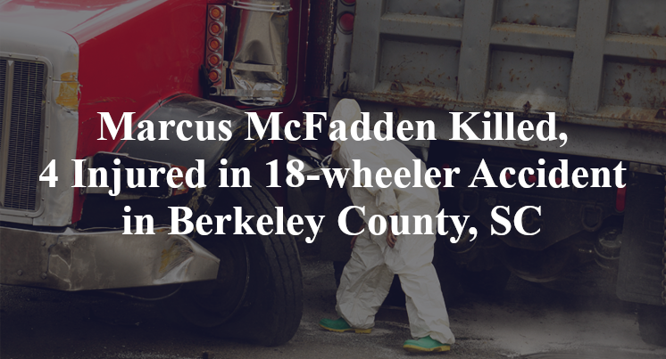 Marcus McFadden Killed, 4 Injured in 18-wheeler Accident in Berkeley County, SC