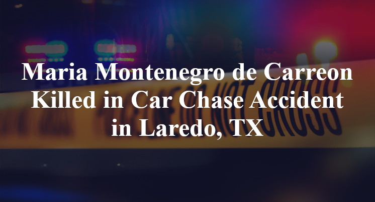 Maria Montenegro de Carreon Killed in Car Chase Accident in Laredo, TX