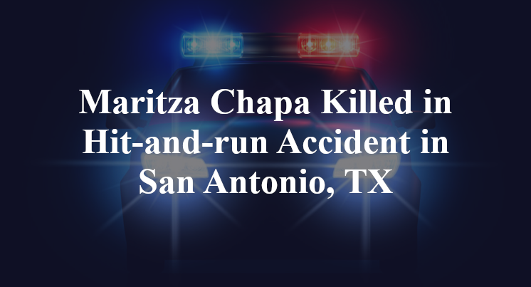 Maritza Chapa Killed in Hit-and-run Accident in San Antonio, TX