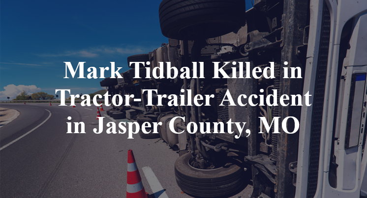 Mark Tidball Killed in Tractor-Trailer Accident in Jasper County, MO