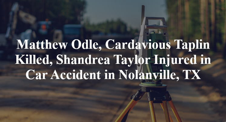 Matthew Odle, Cardavious Taplin Killed, Shandrea Taylor Injured in Car Accident in Nolanville, TX