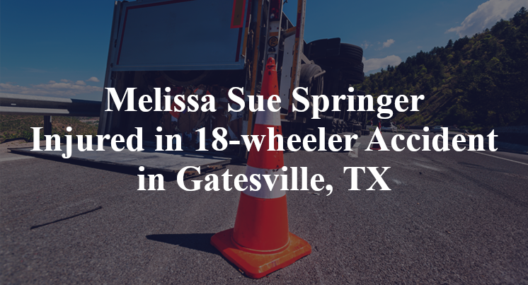 Melissa Sue Springer Injured in 18-wheeler Accident in Gatesville, TX
