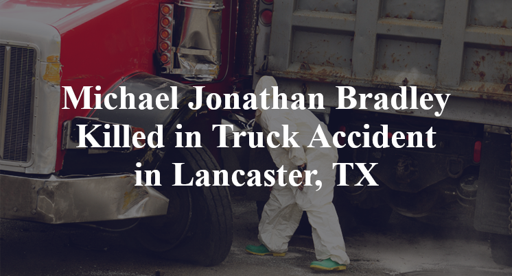 Michael Jonathan Bradley Killed in Truck Accident in Lancaster, TX