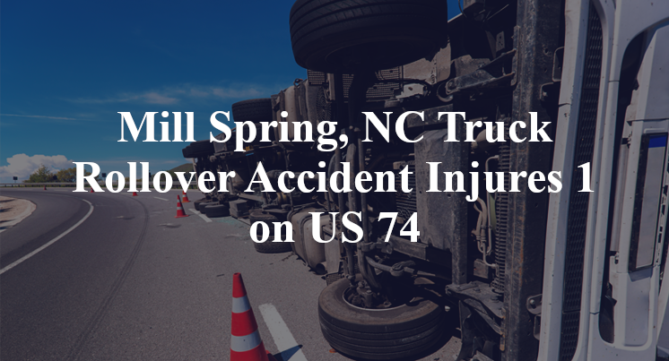 Mill Spring, NC Truck Rollover Accident Injures 1 on US 74