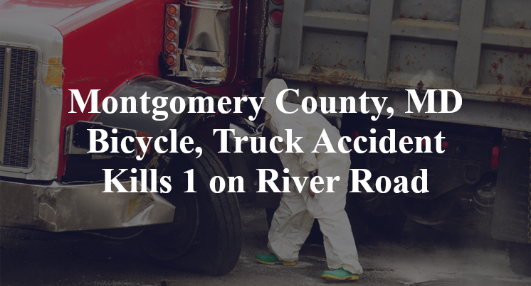 Montgomery County, MD Bicycle, Truck Accident Kills 1 on River Road