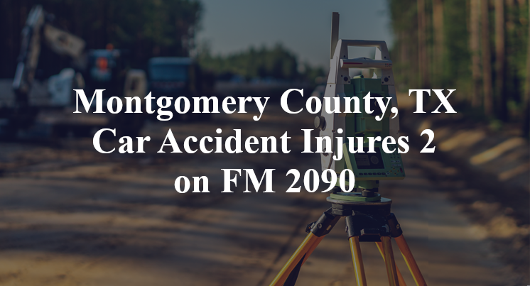 Montgomery County, TX Car Accident Injures 2 on FM 2090