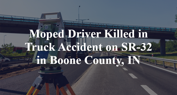 Moped Driver Killed in Truck Accident on SR-32 in Boone County, IN