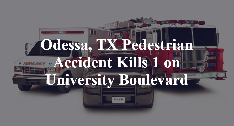 Odessa, TX Pedestrian Accident Kills 1 on W. University Boulevard