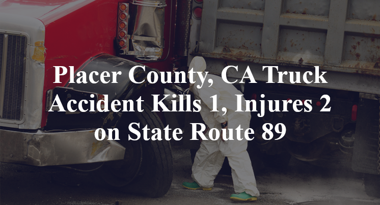 Placer County, CA Truck Accident Kills 1, Injures 2 on State Route 89