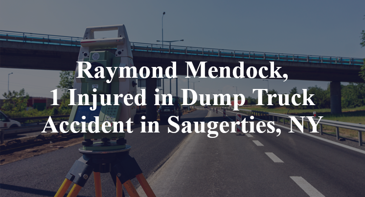 Raymond Mendock, 1 Injured in Dump Truck Accident in Saugerties, NY