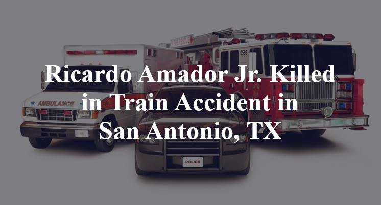 Ricardo Amador Jr. Killed in Train Accident in San Antonio, TX