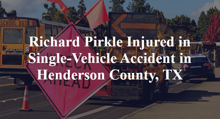 Richard Pirkle Injured in Single-Vehicle Accident in Henderson County, TX
