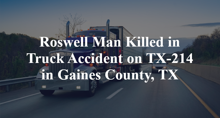 Roswell Man Killed in Truck Accident on TX-214 in Gaines County, TX