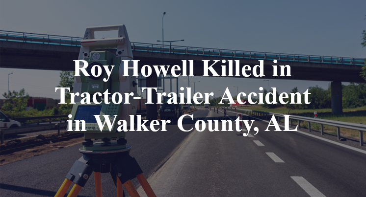 Roy Howell Killed in Tractor-Trailer Accident in Walker County, AL