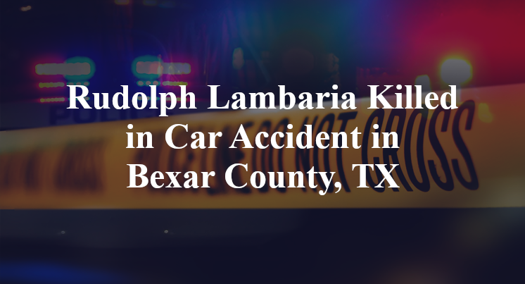 Rudolph Lambaria Killed in Car Accident in Bexar County, TX