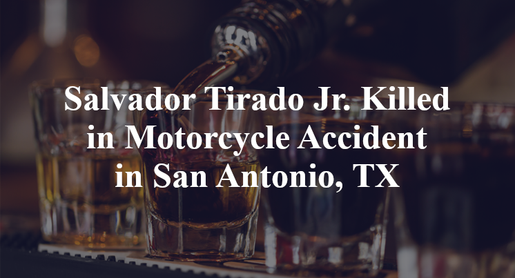 Salvador Tirado Jr. Killed in Motorcycle Accident in San Antonio, TX