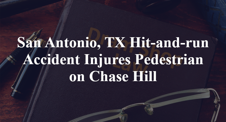 San Antonio, TX Hit-and-run Accident Injures Pedestrian on Chase Hill