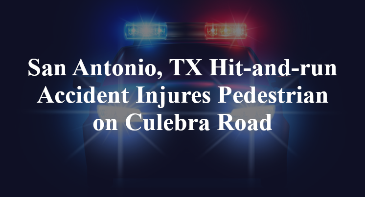 San Antonio, TX Hit-and-run Accident Injures Pedestrian on Culebra Road