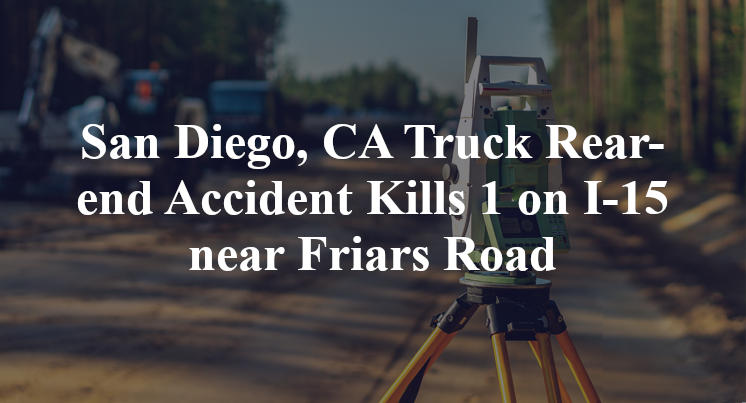 San Diego, CA Truck Rear-end Accident Kills 1 on I-15 near Friars Road