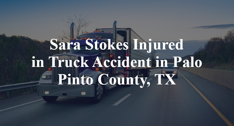 Sara Stokes Injured in Truck Accident in Palo Pinto County, TX