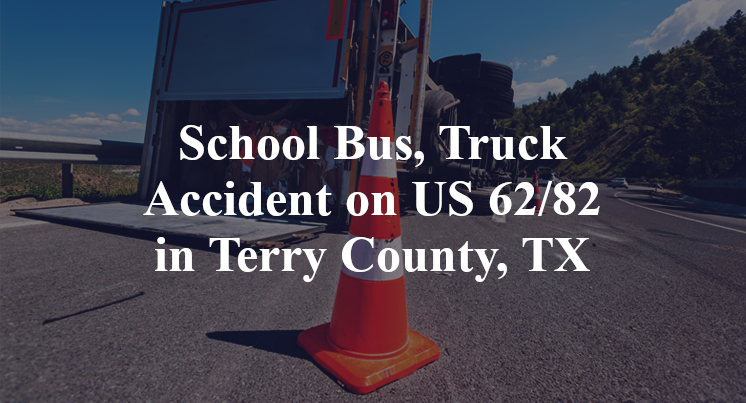 School Bus, Truck Accident on US 62 82 in Terry County, TX