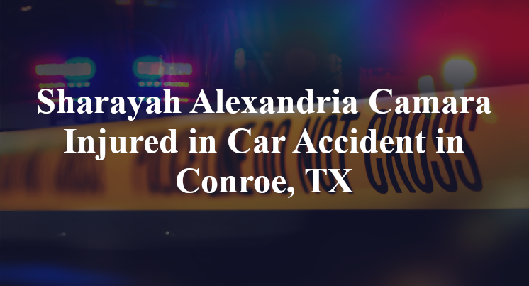 Sharayah Alexandria Camara Injured in Car Accident in Conroe, TX