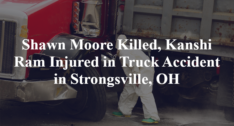 Shawn Moore Killed, Kanshi Ram Injured in Truck Accident in Strongsville, OH