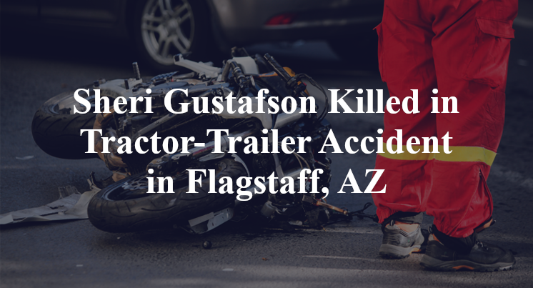 Sheri Gustafson Killed in Tractor-Trailer Accident in Flagstaff, AZ