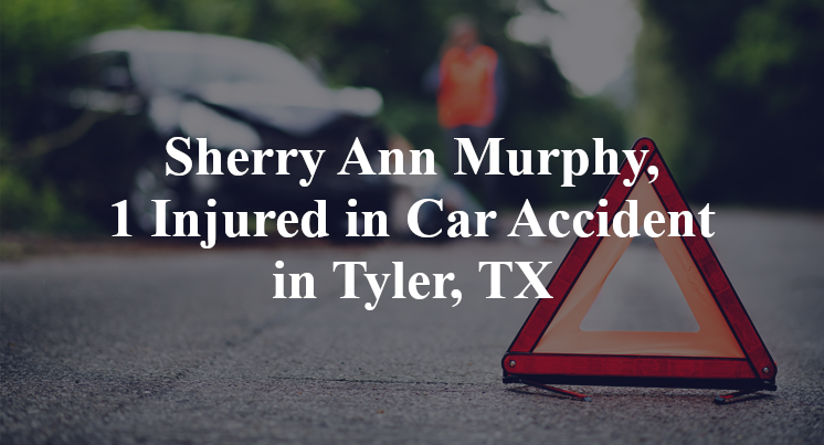 Sherry Ann Murphy, 1 Injured in Car Accident in Tyler, TX