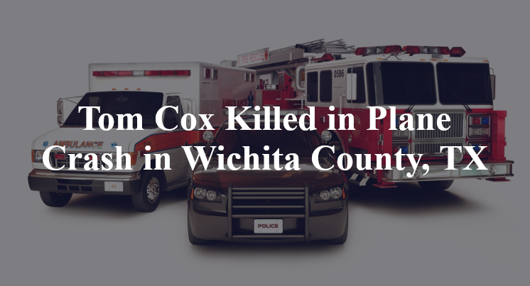 Tom Cox Killed in Plane Crash in Wichita County, TX
