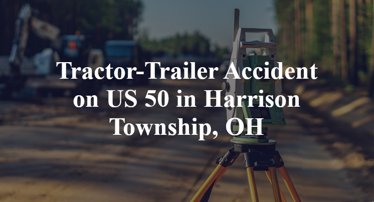 Tractor-Trailer Accident on US 50 in Harrison Township, OH