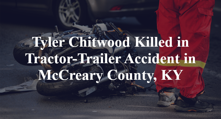 Tyler Chitwood Killed in Tractor-Trailer Accident in McCreary County, KY