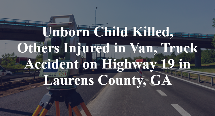 Unborn Child Killed, Others Injured in Van, Truck Accident on Highway 19 in Laurens County, GA